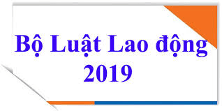 NHỮNG ĐIỂM MỚI BỘ LUẬT LAO ĐỘNG NĂM 2019 (CÓ HIỆU LỰC 01/01/2021)